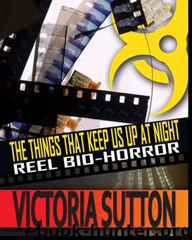 The Things That Keep Us Up at Night: Reel Biohorror by Victoria Sutton