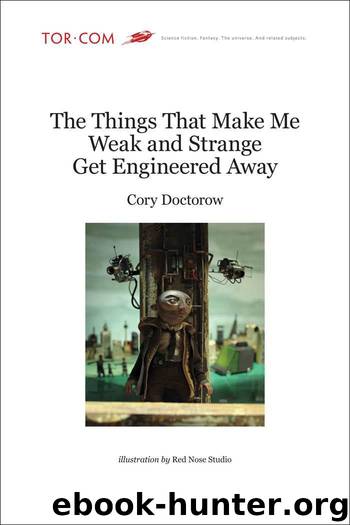 The Things That Make Me Weak and Strange Get Engineered Away by Cory Doctorow