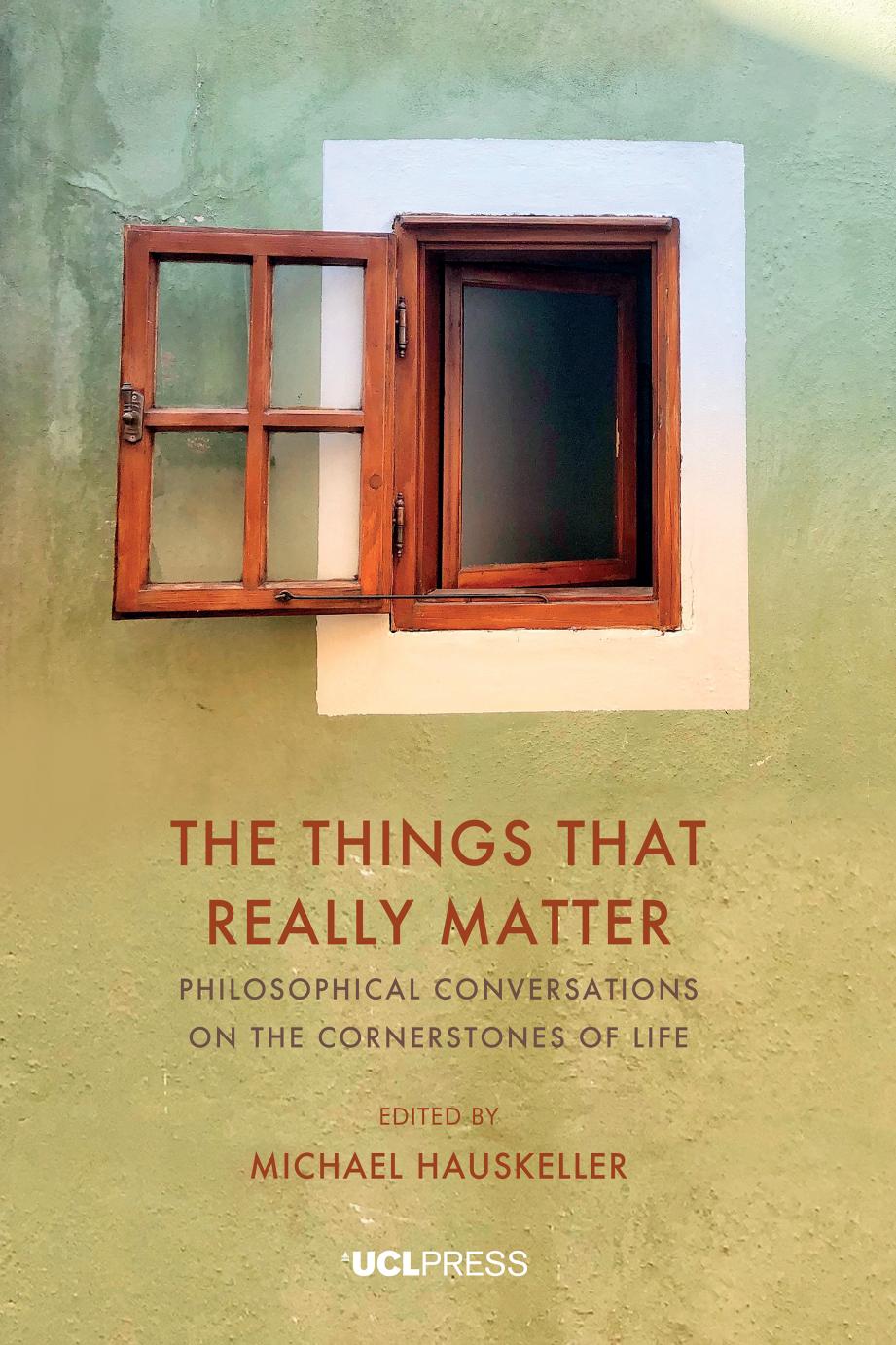 The Things That Really Matter. Philosophical conversations on the cornerstones of life by Michael Hauskeller