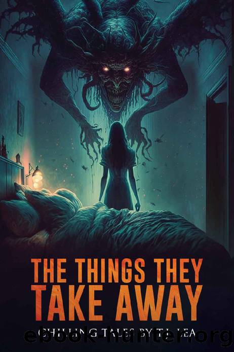 The Things They Take Away: Chilling Short Horror and Supernatural Stories by T.J. Lea & Velox Books
