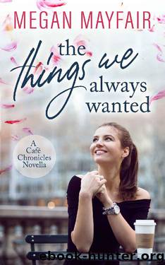 The Things We Always Wanted (Café Chronicles 0.5) by Megan Mayfair