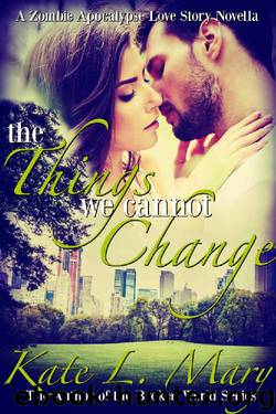 The Things We Cannot Change by Kate L. Mary