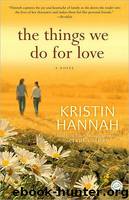 The Things We Do for Love by Kristin Hannah