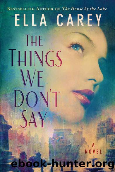 The Things We Donât Say by Ella Carey