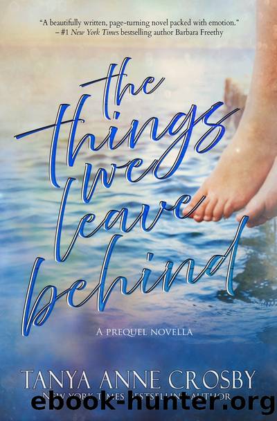 The Things We Leave Behind by Tanya Anne Crosby