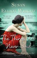 The Things We Never Said by Wright Susan Elliot