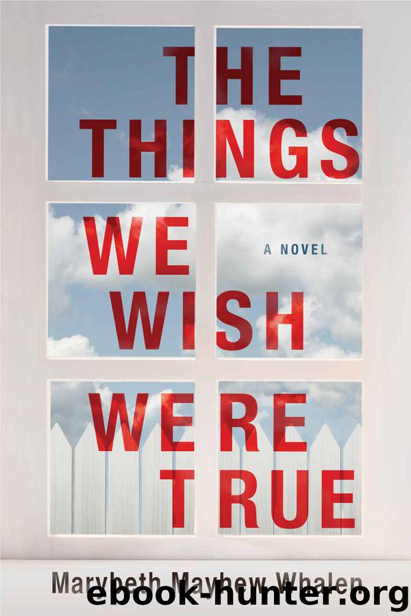 The Things We Wish Were True by Whalen Marybeth Mayhew