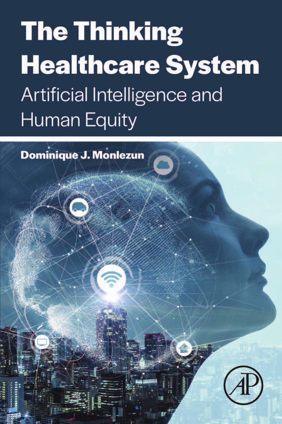 The Thinking Healthcare System: Artificial Intelligence and Human Equity by Dominique J. Monlezun