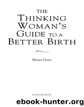 The Thinking Woman's Guide to a Better Birth by Henci Goer