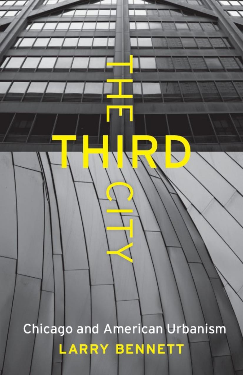 The Third City: Chicago and American Urbanism by Larry Bennett