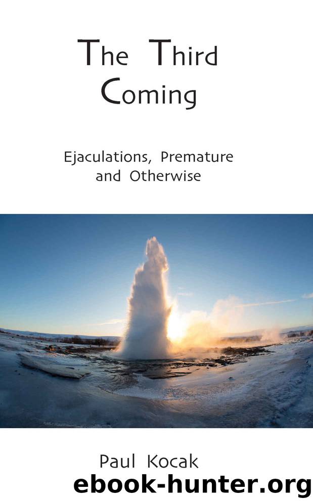 The Third Coming: Ejaculations, Premature and Otherwise by Paul Kocak