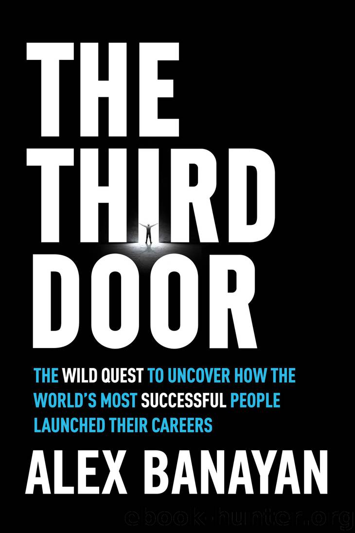 The Third Door: The Wild Quest to Uncover How the World's Most Successful People Launched Their Careers by Alex Banayan