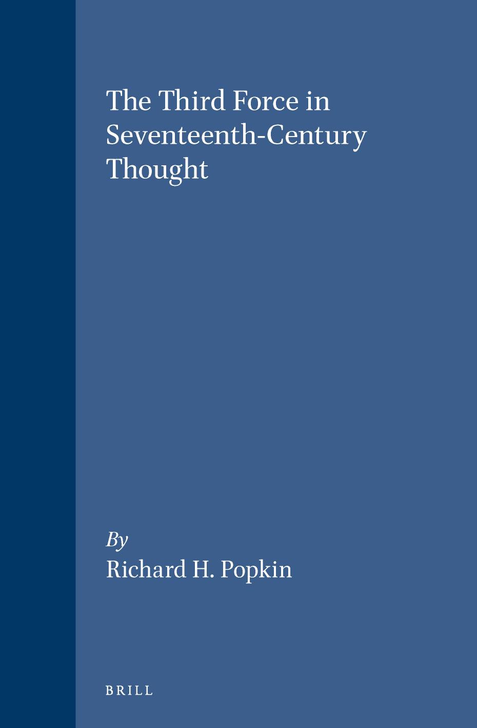 The Third Force in Seventeenth-Century Thought by Richard H. Popkin