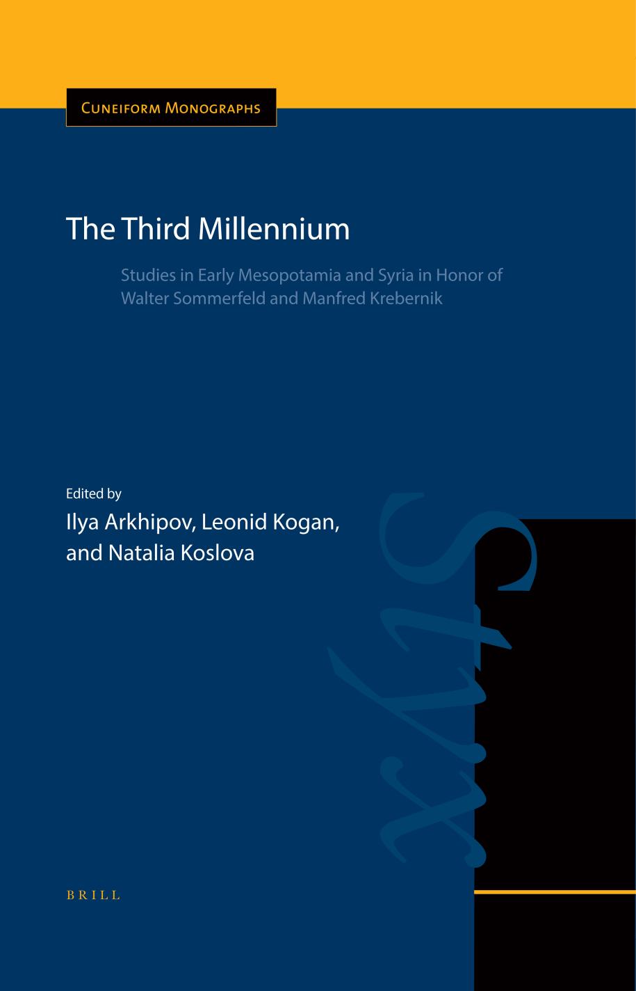 The Third Millennium: Studies in Early Mesopotamia and Syria in Honor of Walter Sommerfeld and Manfred Krebernik by Ilya Arkhipov & Leonid Kogan & Natalia Koslova