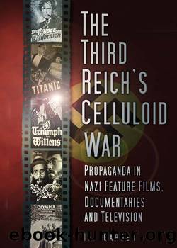 The Third Reich's Celluloid War: Propaganda in Nazi Feature Films, Documentaries and Television by Ian Garden