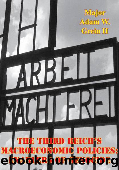 The Third Reich's Macroeconomic Policies: Enablers Of Genocide by Major Adam W. Grein II