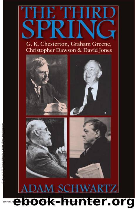 The Third Spring : G. K. Chesterton, Graham Greene, Christopher Dawson, and David Jones by Adam Schwartz
