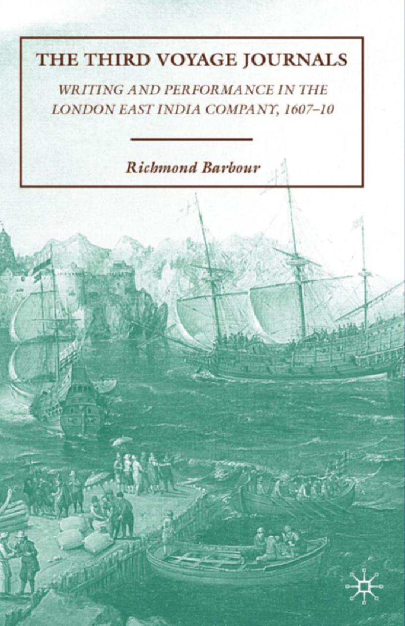 The Third Voyage Journals: Writing and Performance in the London East India Company, 1607â10 by Richmond Barbour (auth.)