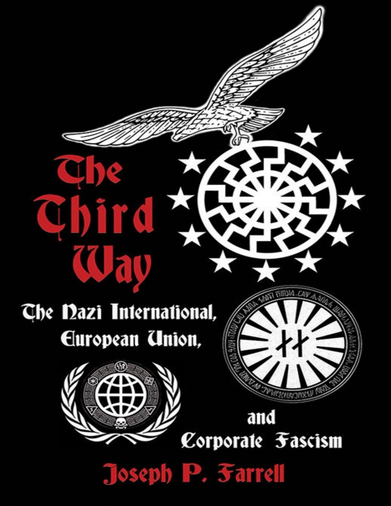 The Third Way: The Nazi International, European Union, and Corporate Fascism by Joseph P. Farrell