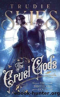 The Thirteenth Hour: Book One of The Cruel Gods by Trudie Skies