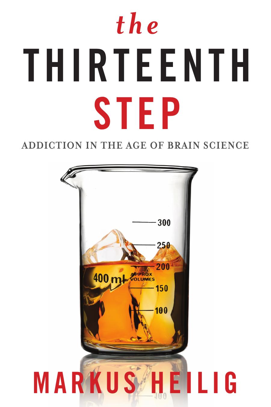 The Thirteenth Step: Addiction in the Age of Brain Science by Markus Heilig
