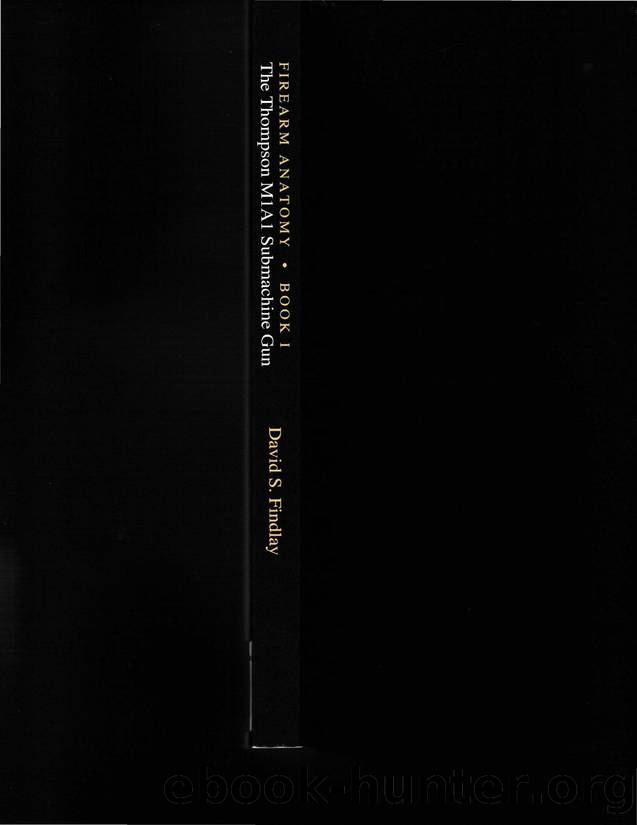 The Thompson M1A1 Submachine Gun, Firearm Anatomy, Book 1, by David S. Findlay by Unknown