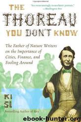 The Thoreau You Don't Know: The Father of Nature Writers on the Importance of Cities, Finance, and Fooling Around by Robert Sullivan