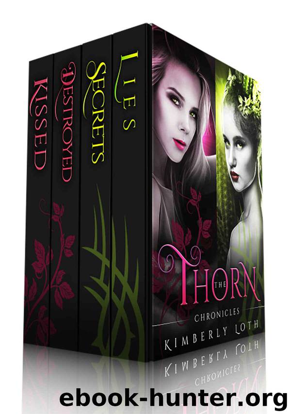 The Thorn Chronicles-Books 1-4: Kissed, Destroyed, Secrets, and Lies by Kimberly Loth