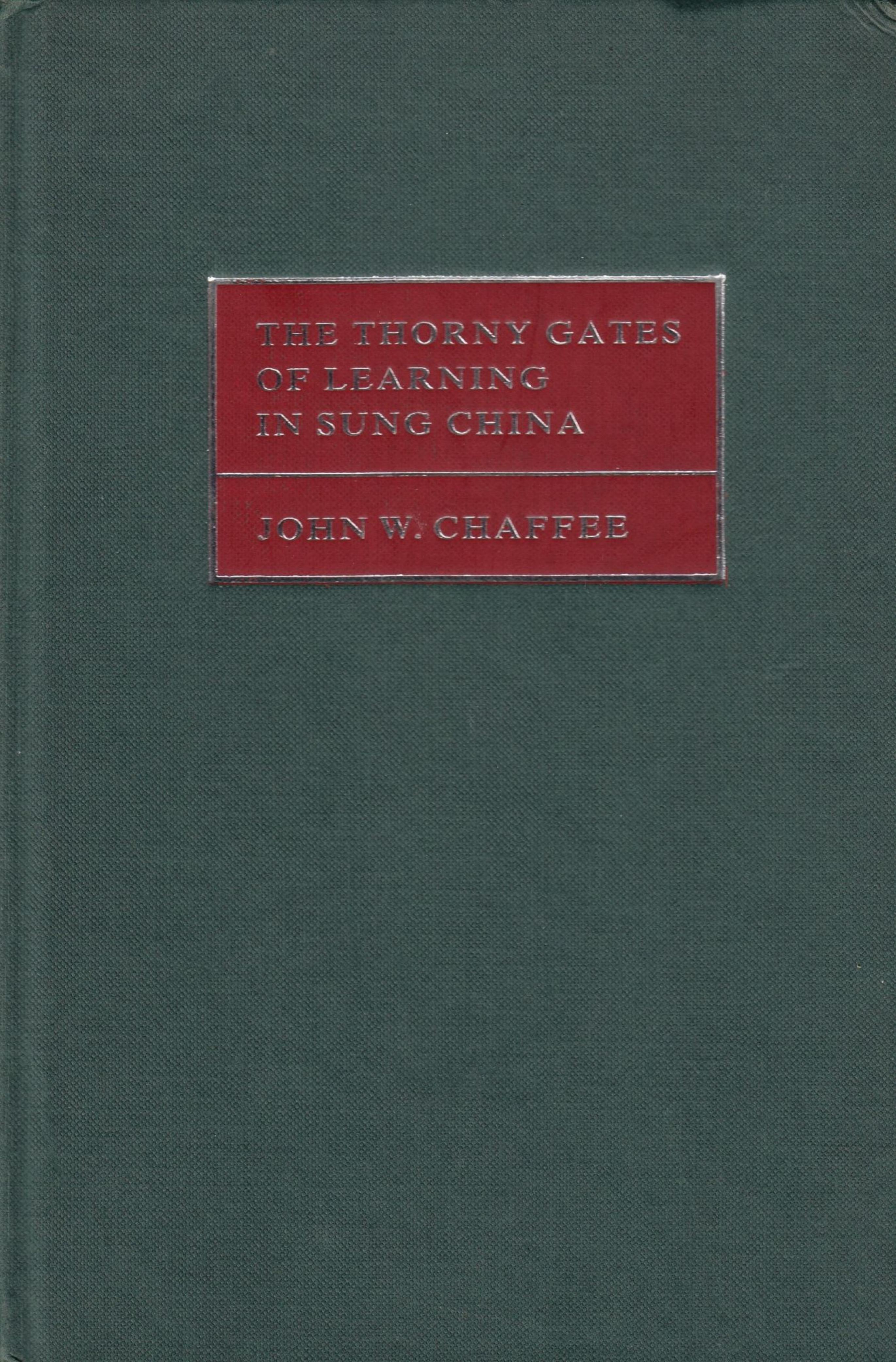 The Thorny Gates of Learning in Sung China: A Social History of Examinations by John W. Chaffee
