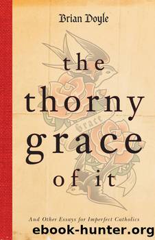 The Thorny Grace of It by Brian Doyle