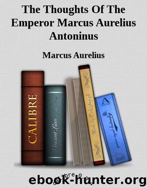 The Thoughts Of The Emperor Marcus Aurelius Antoninus by Marcus Aurelius