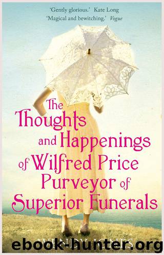 The Thoughts and Happenings of Wilfred Price, Purveyor of Superior Funerals by Wendy Jones