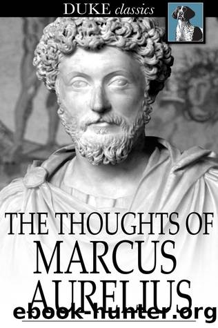 The Thoughts of Marcus Aurelius by Marcus Aurelius