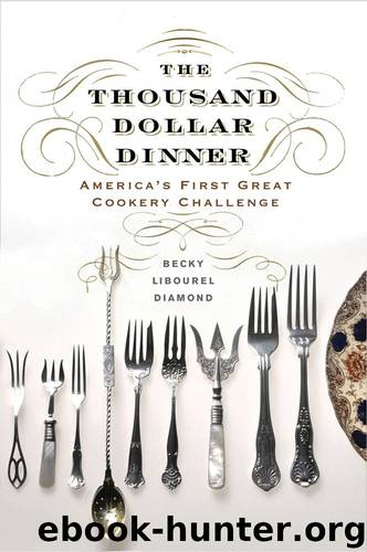 The Thousand Dollar Dinner: America's First Great Cookery Challenge by Becky Libourel Diamond