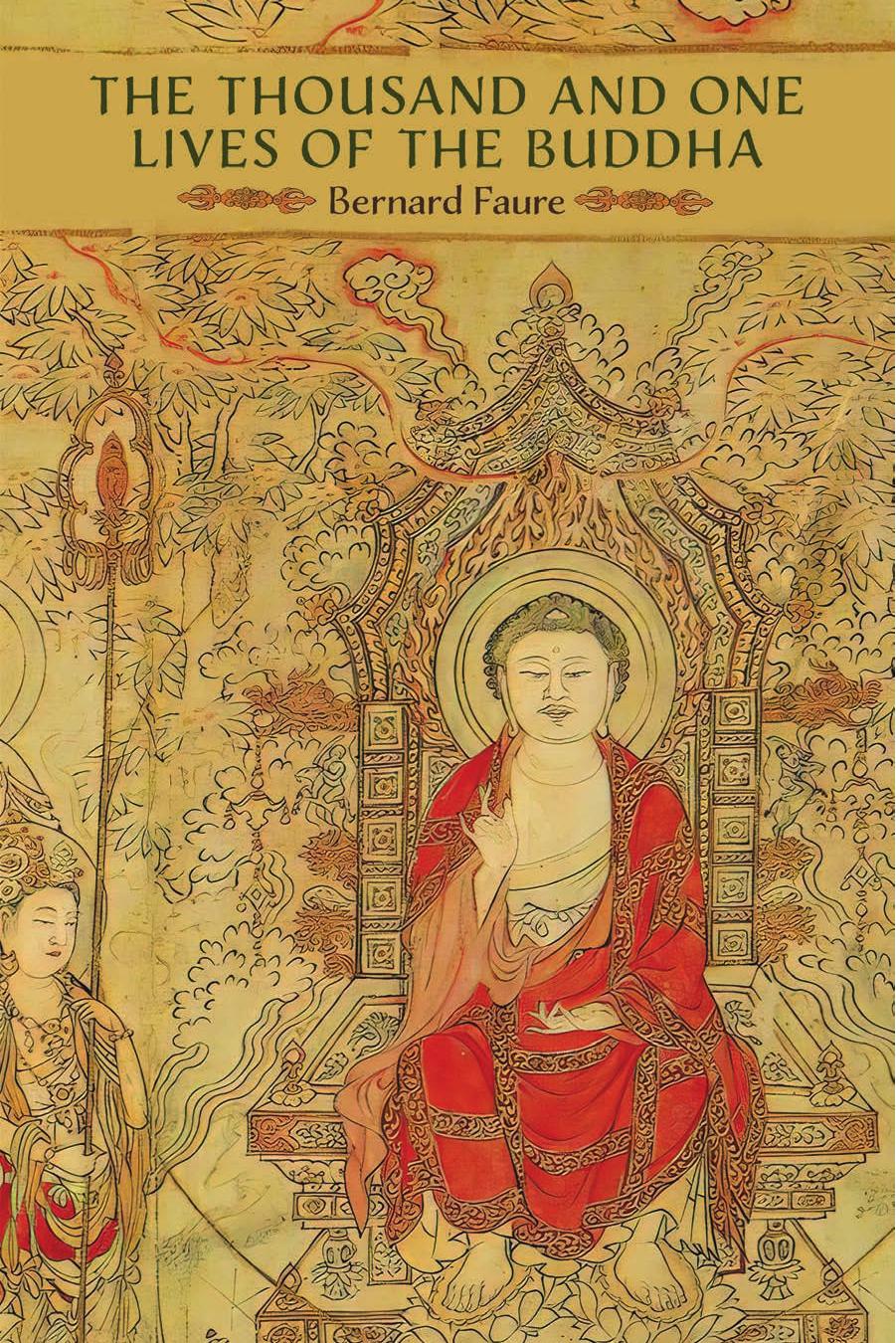 The Thousand and One Lives of the Buddha by Bernard Faure