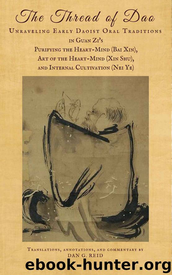 The Thread of Dao: Unraveling Early Daoist Oral Traditions in Guan Zi’s Purifying the Heart-Mind (Bai Xin), Art of the Heart-Mind (Xin Shu), and Internal Cultivation (Nei Ye) by Reid Dan G. & Zi Guan
