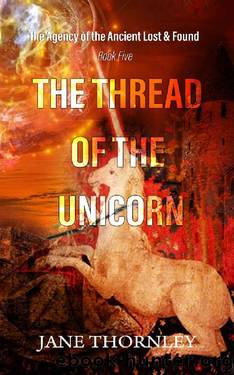 The Thread of the Unicorn (An Agency of the Ancient Lost & Found Mystery Thriller Book 5) by Jane Thornley