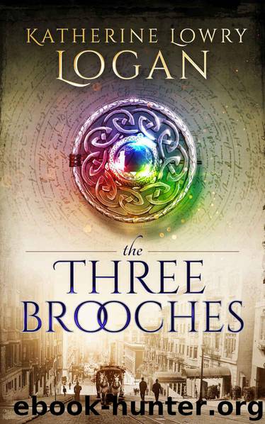 The Three Brooches (The Celtic Brooch Book 6) by Logan Katherine Lowry