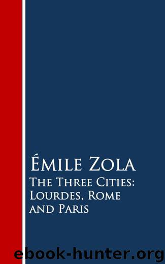 The Three Cities: Lourdes, Rome and Paris by Émile Zola