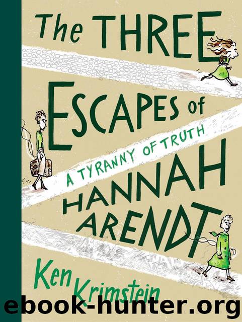 The Three Escapes of Hannah Arendt: A Tyranny of Truth by Ken Krimstein