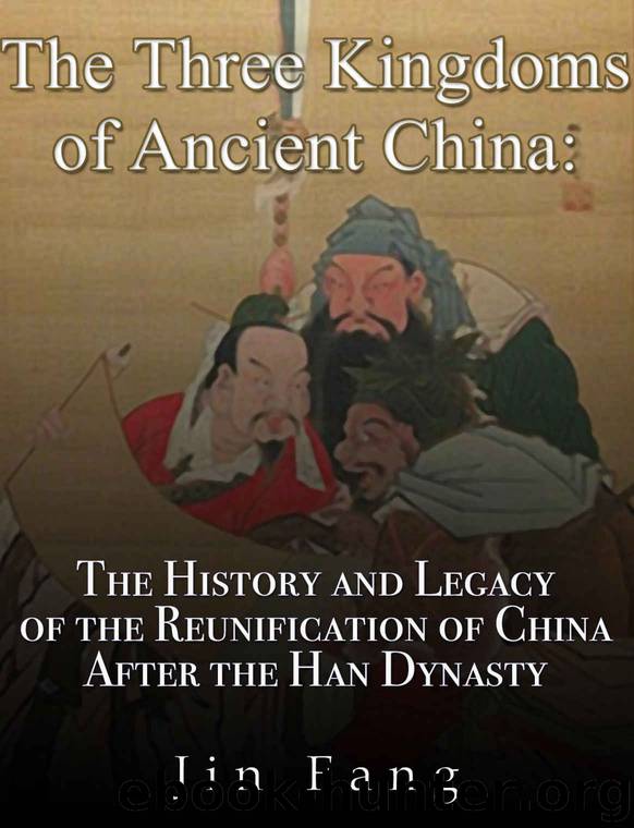 The Three Kingdoms of Ancient China: The History and Legacy of the Reunification of China after the Han Dynasty by Charles River Editors & Fang Jin