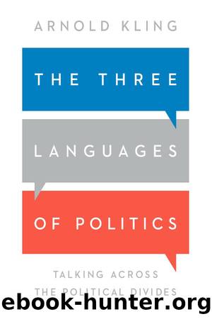The Three Languages of Politics: Talking Across the Political Divides by Arnold Kling