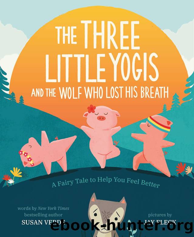 The Three Little Yogis and the Wolf Who Lost His Breath: A Fairy Tale to Help You Feel Better by Susan Verde