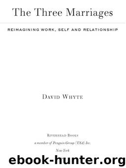 The Three Marriages: Reimagining Work, Self and Relationship by Whyte David