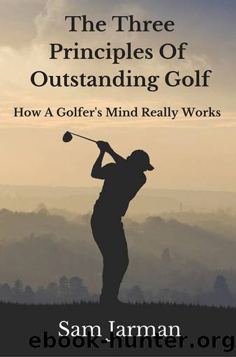 The Three Principles of Outstanding Golf by Sam Jarman