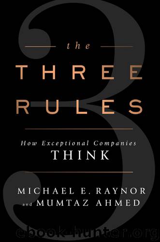 The Three Rules: How Exceptional Companies Think by Michael E. Raynor & Mumtaz Ahmed