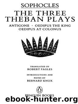 The Three Theban Plays by Sophocles & Robert Fagles & Bernard Knox & Bernard Knox