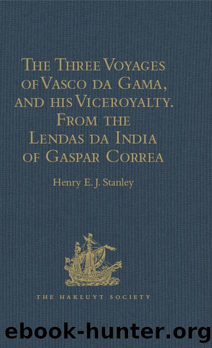 The Three Voyages of Vasco Da Gama, and His Viceroyalty from the Lendas Da India of Gaspar Correa by Stanley Henry E. J.;