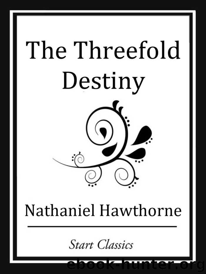 The Threefold Destiny by Nathaniel Hawthorne