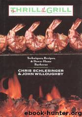 The Thrill of the Grill: Techniques, Recipes, & Down-Home Barbecue by Chris Schlesinger;John Willoughby